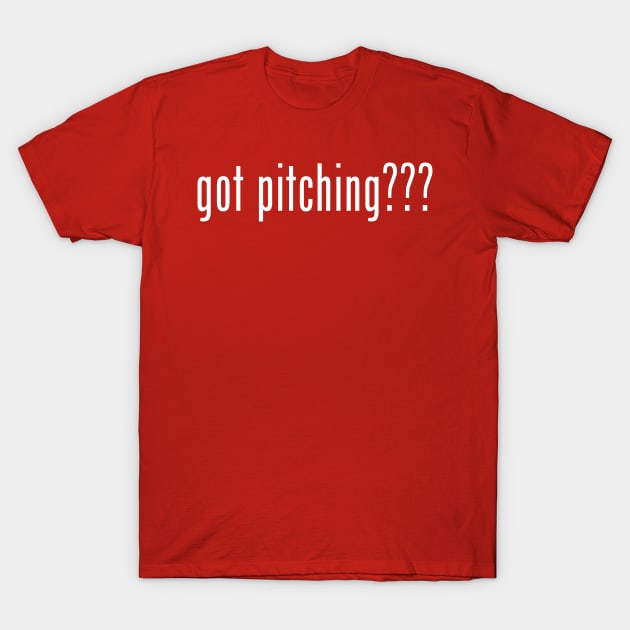 got pitching??? T-Shirt by Arch City Tees